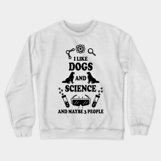 I Like Dogs And Science Crewneck Sweatshirt